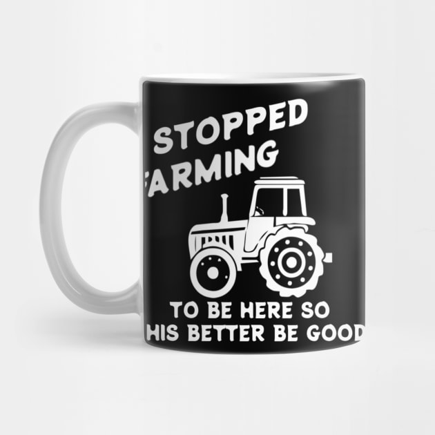 I Stopped Farming To Be Here Funny Farmer by erythroxian-merch